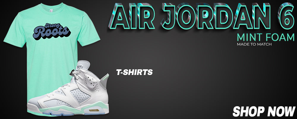 Mint Foam 6s T Shirts to match Sneakers | Tees to match Mint Foam 6s Shoes