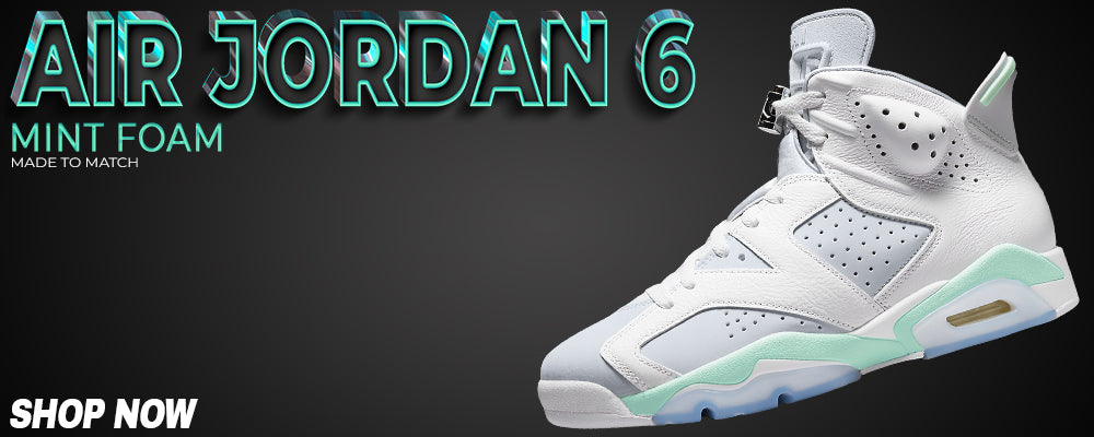 Mint Foam 6s Clothing to match Sneakers | Clothing to match Mint Foam 6s Shoes