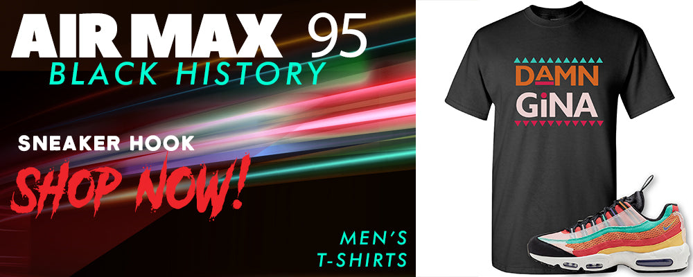 Air Max 95 BHM T Shirts to match Sneakers | Tees to match Nike Air Max 95 Black History Month Shoes