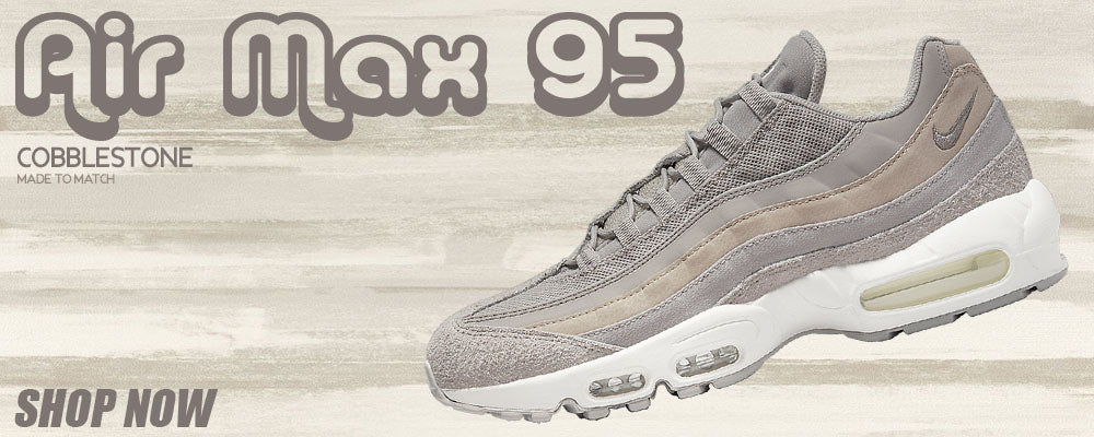 Cobblestone 95s Clothing to match Sneakers | Clothing to match Cobblestone 95s Shoes