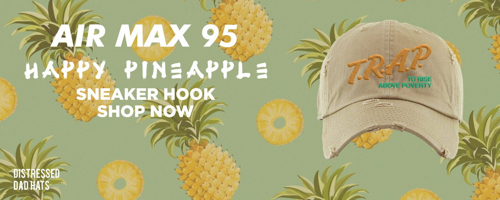 Happy Pineapple 95s Distressed Dad Hats to match Sneakers | Hats to match Happy Pineapple 95s Shoes