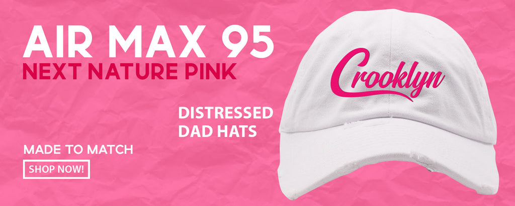 Next Nature Pink 95s Distressed Dad Hats to match Sneakers | Hats to match Next Nature Pink 95s Shoes