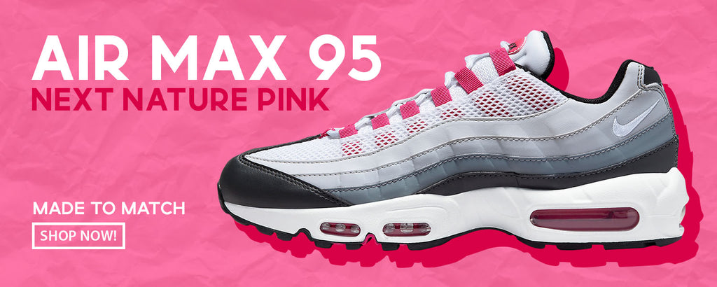 Next Nature Pink 95s Clothing to match Sneakers | Clothing to match Next Nature Pink 95s Shoes