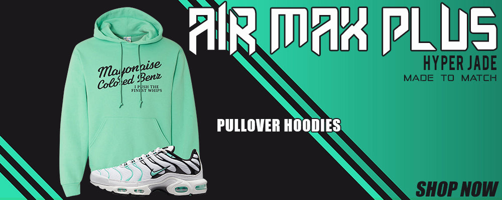 Hyper Jade Pluses Pullover Hoodies to match Sneakers | Hoodies to match Hyper Jade Pluses Shoes