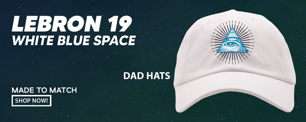 White Blue Space Bron 19s Dad Hats to match Sneakers | Hats to match White Blue Space Bron 19s Shoes