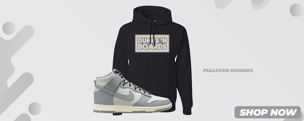 Aged Greyscale High Dunks Pullover Hoodies to match Sneakers | Hoodies to match Aged Greyscale High Dunks Shoes