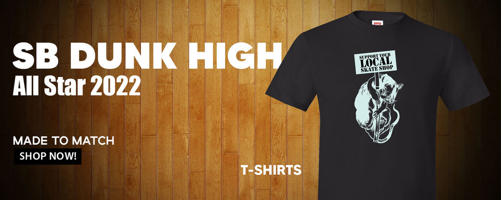 2022 All Star High Dunks T Shirts to match Sneakers | Tees to match 2022 All Star High Dunks Shoes