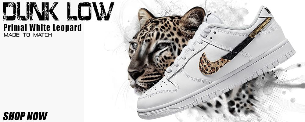 Primal White Leopard Low Dunks Clothing to match Sneakers | Clothing to match Primal White Leopard Low Dunks Shoes