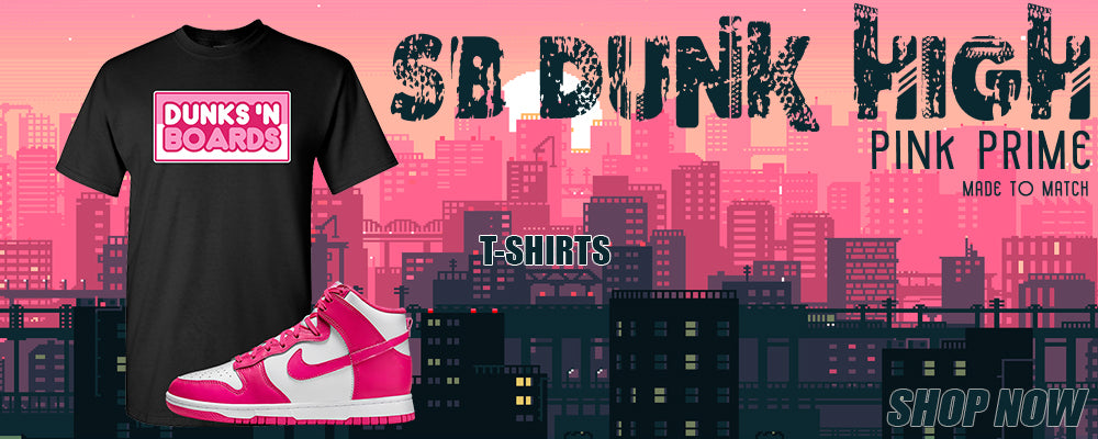 Pink Prime High Dunks T Shirts to match Sneakers | Tees to match Pink Prime High Dunks Shoes