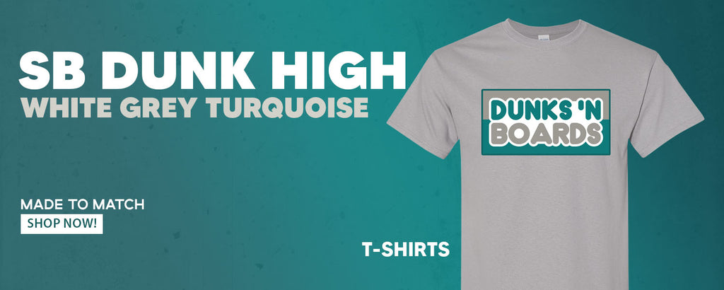 White Grey Turquoise High Dunks T Shirts to match Sneakers | Tees to match White Grey Turquoise High Dunks Shoes