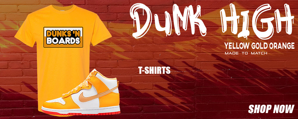 Yellow Gold Orange High Dunks T Shirts to match Sneakers | Tees to match Yellow Gold Orange High Dunks Shoes