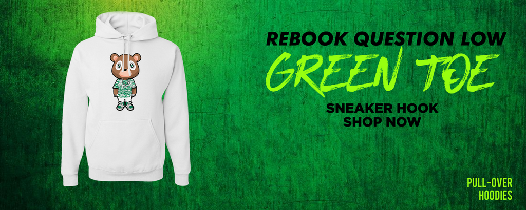 Question Low Green Toe Pullover Hoodies to match Sneakers | Hoodies to match Reebok Question Low Green Toe Shoes