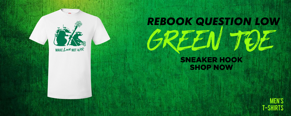 Question Low Green Toe T Shirts to match Sneakers | Tees to match Reebok Question Low Green Toe Shoes