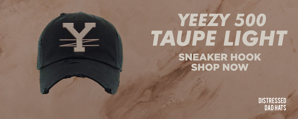 Taupe Light 500s Distressed Dad Hats to match Sneakers | Hats to match Taupe Light 500s Shoes