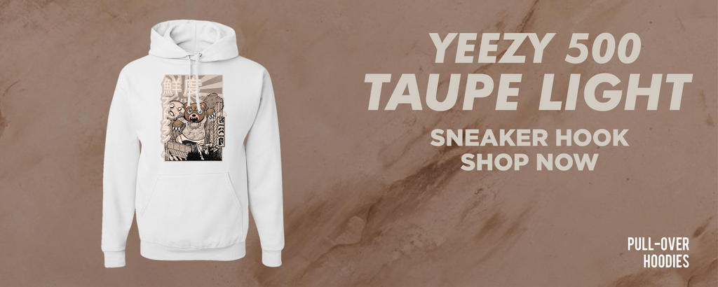 Taupe Light 500s Pullover Hoodies to match Sneakers | Hoodies to match Taupe Light 500s Shoes