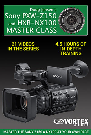 Doug Jensen's Sony PXW-Z150 and HXR-NX100 Master Class
