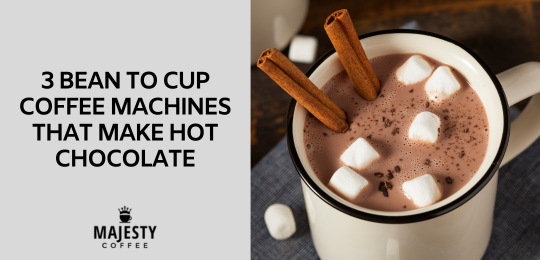 3 Bean to Cup Coffee Machines That Make Hot Chocolate