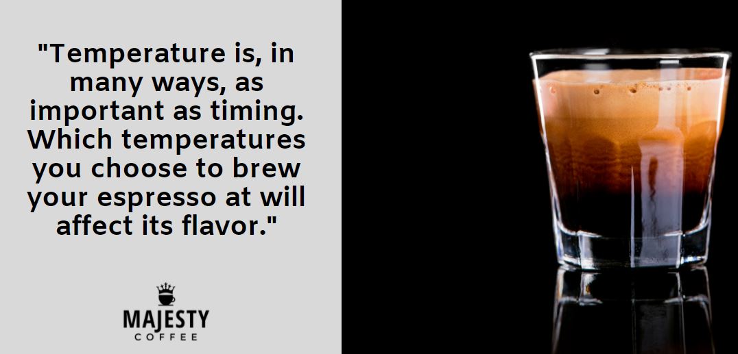 Temperature is, in many ways, as important as timing. Which temperatures you choose to brew your espresso at will affect its flavor.