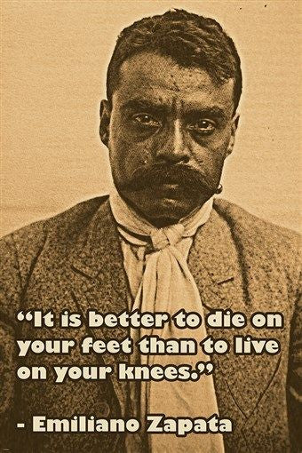 emiliano zapata photo quote poster IT IS BETTER TO DIE ON YOUR FEET 24