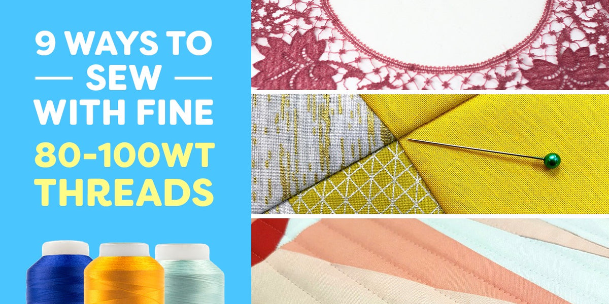 Maura Kang 9 Ways to Sew With Fine 80-100wt Threads - WonderFil Europe ...