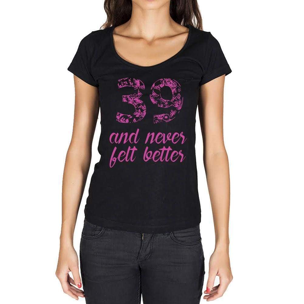 39 And Felt Better Women's T-shirt Black Birthday Gift 00408 Deep / L | affordable organic t-shirts beautiful designs