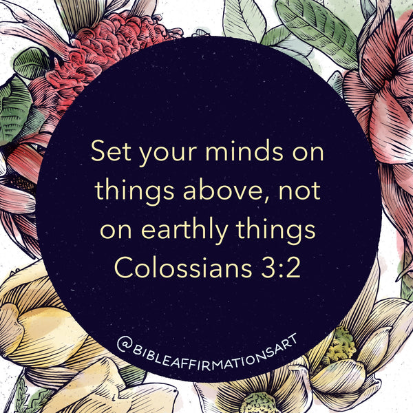 Text of Colossians 3:2 on a floral background: "Set your minds on things above, not on earthly things."