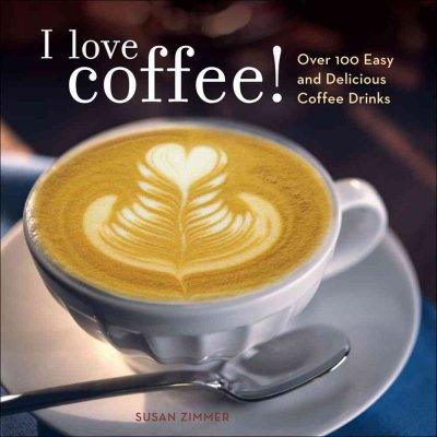 I Love Coffee!: Over 100 Easy and Delicious Coffee Drinks is a captivating cookbook crafted by the talented Susan Zimmer. This delightful book caters to the desires of coffee aficionados who crave an innovative and exquisite coffee-drinking experience.