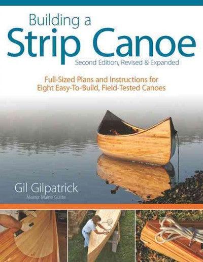 Building a Strip Canoe: Full-Sized Plans and Instructions for Eight Easy-to-Build, Field Tested ...