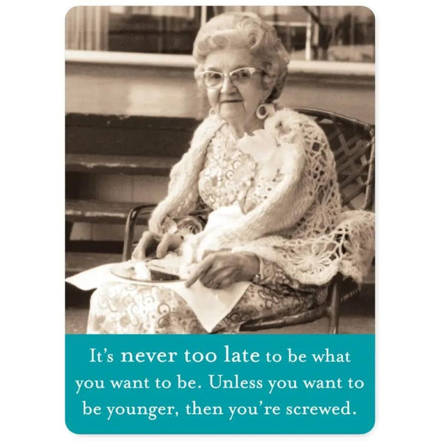 MAGNET SHANNON MARTIN DESIGN | NEVER TOO LATE | SNARKY GAL GIFTS ...