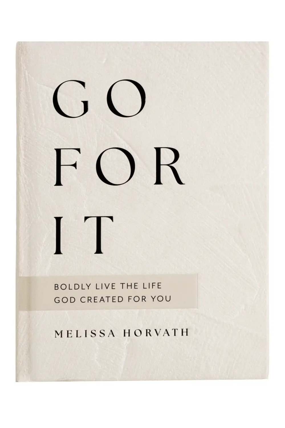 Go For It: 90 Devotions To Boldly Live the Life God Created