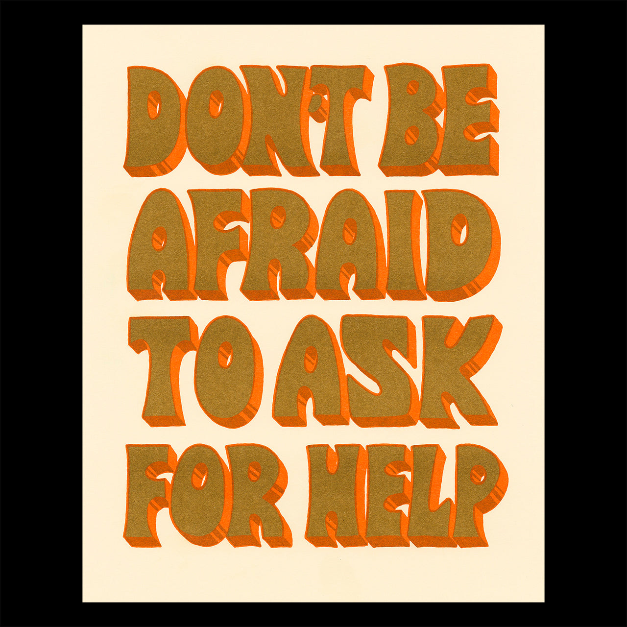 A print on cream paper with the words "don't be afraid to ask for help" in large hand drawn block letters