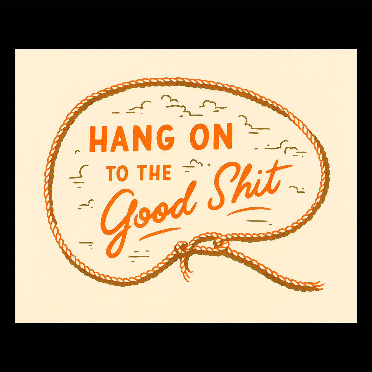 A print on cream paper with the words "hang on to the good shit" surrounded by a lasso