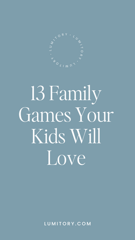 13 family games your kids will love. www.lumitory.com