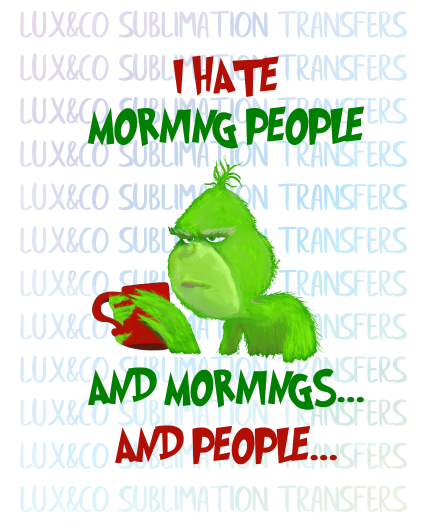 Download I Hate Morning People And Mornings And People Grinch Christmas Sublima Lux Co