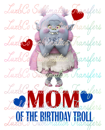 Download Mom Of The Birthday Troll Sublimation Transfer Lux Co