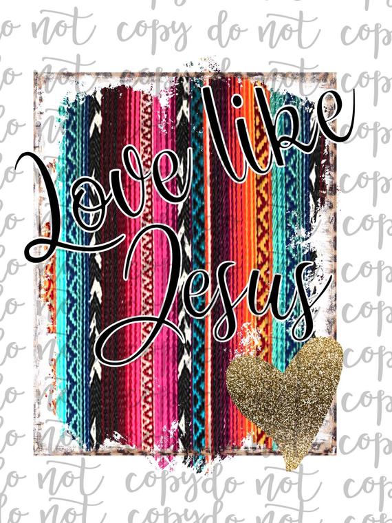 Download Love Like Jesus Sublimation Transfer Waterslide - The SVG ...