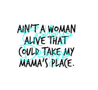 Download Ain T A Woman Alive That Could Take My Mama S Place Svg File Lux Co