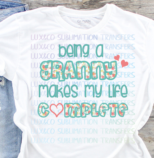 Being A Granny Makes My Life Complete Sublimation Transfer The Svg Corner