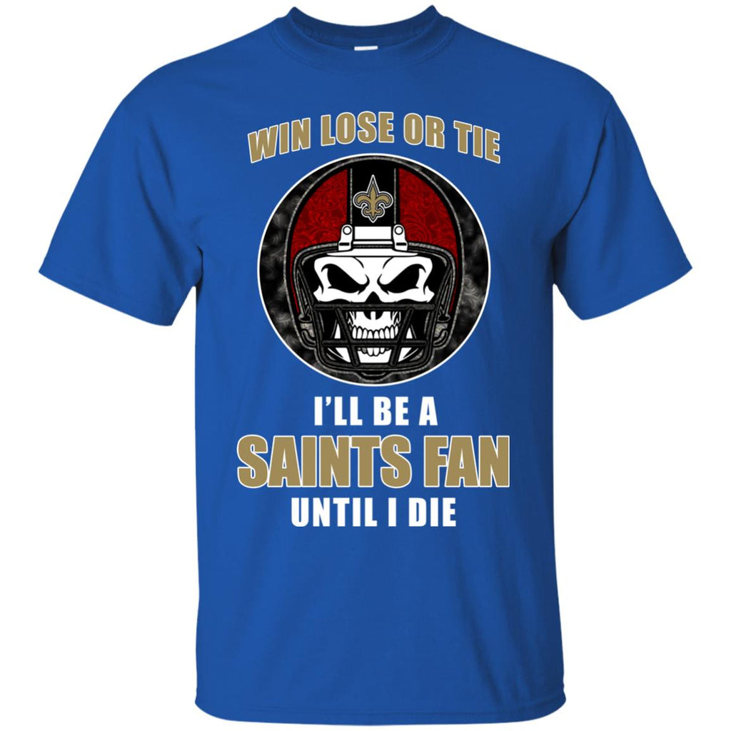 Win Lose Or Tie Until I Die I'll Be A Fan New Orleans Saints Black T S ...