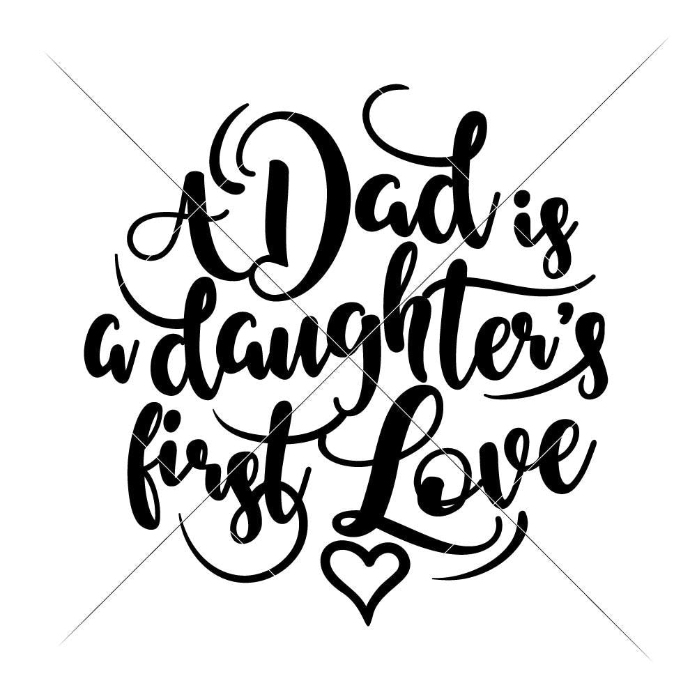 A Dad Is A Daughter S First Love Svg Png Dxf Eps Chameleon Cuttables Llc Chameleon Cuttables Llc