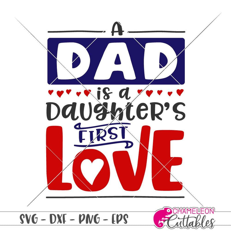 A Dad is a Daughter's First Love svg png dxf eps ...