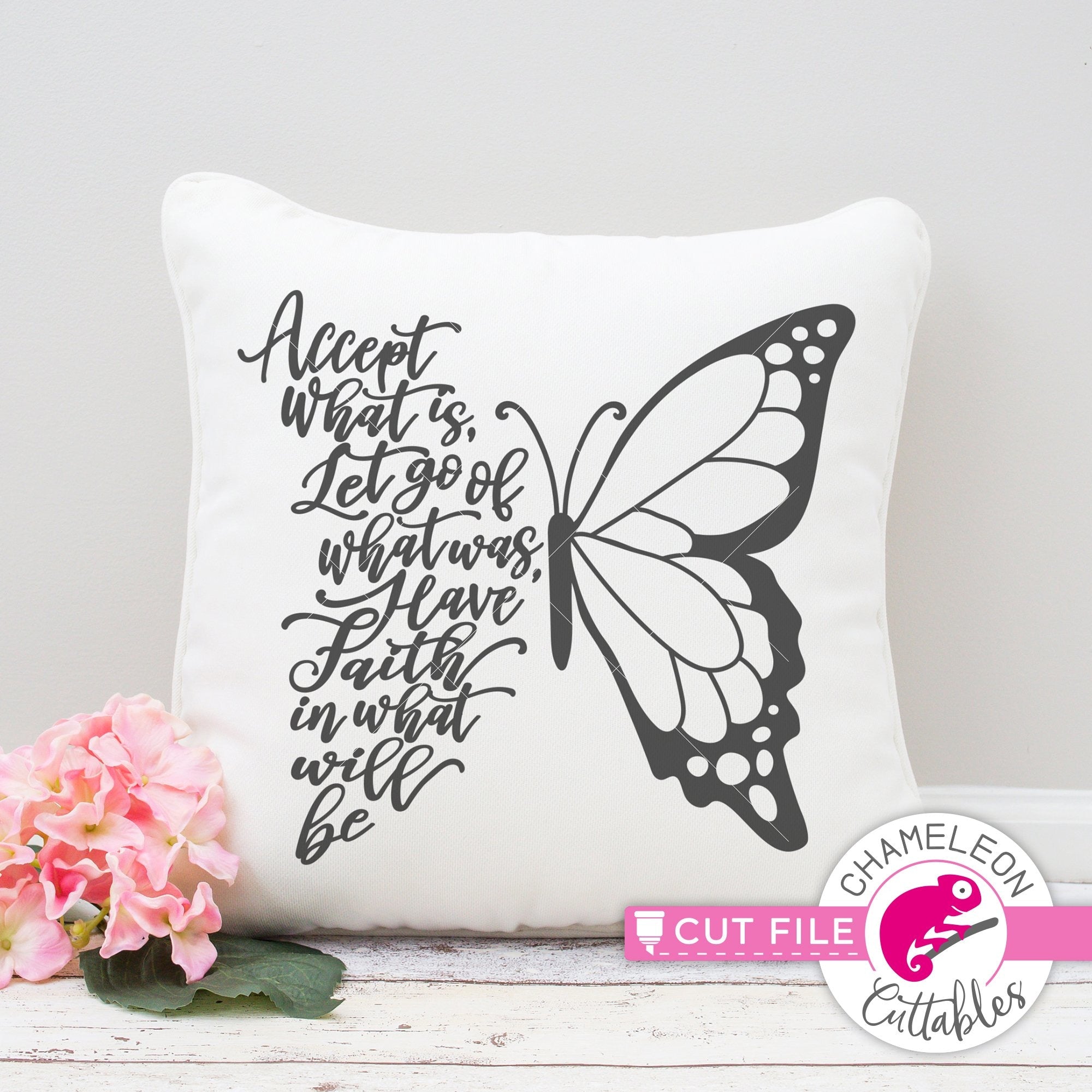 Download Accept What Is Let Go Of What Was Have Faith In What Will Be Butterfly Svg Png Dxf Eps Jpeg Chameleon Cuttables Llc