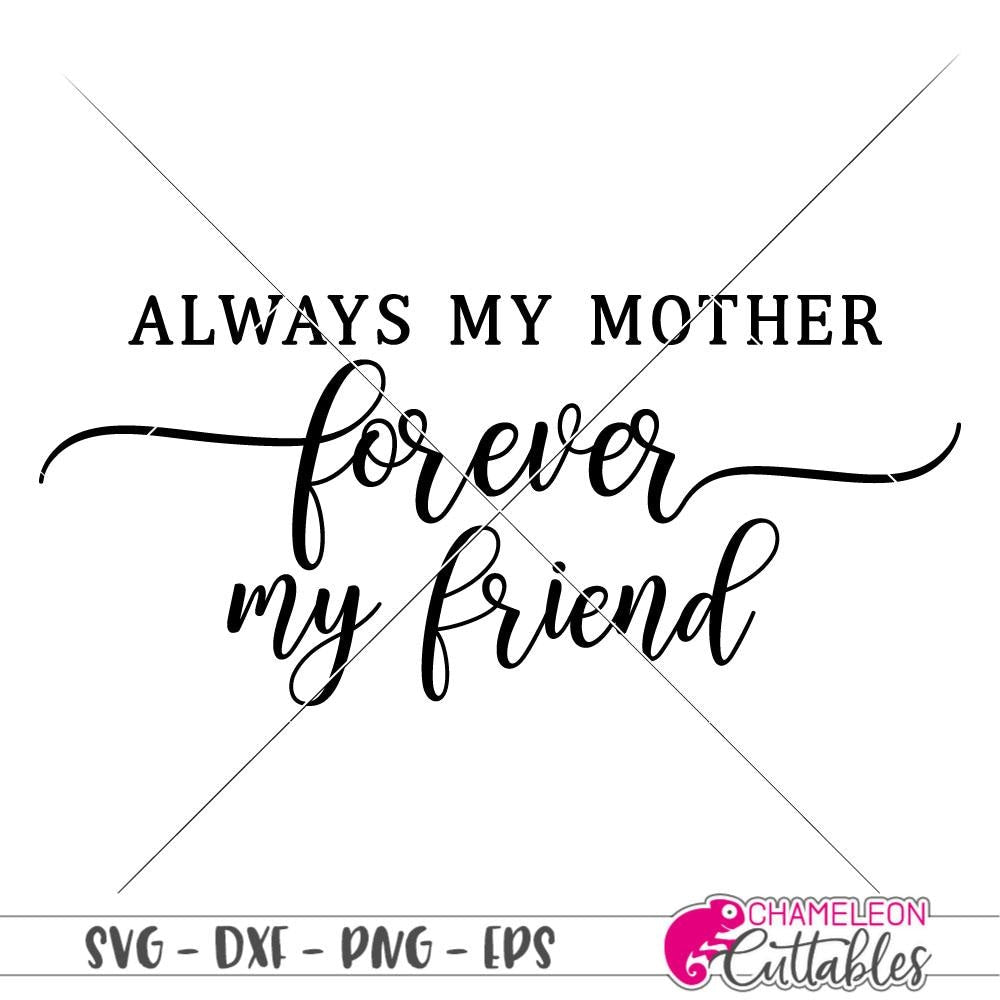 Download Clip Art Always My Mother Forever My Friend Svg Mom Svg Mother Svg Mother S Day Svg Files Cricut Silhouette Svg Png Jpg Dxf Eps Pdf Cdr Art Collectibles