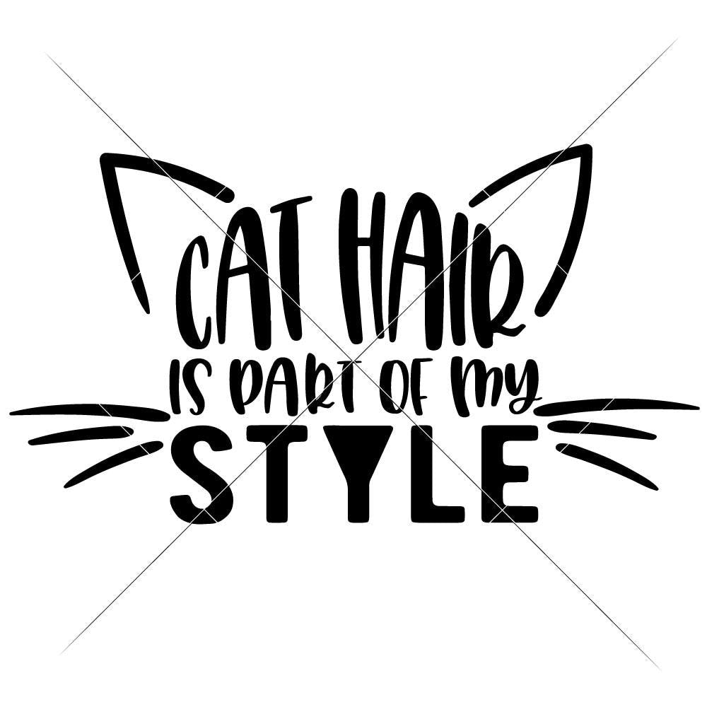 Download Cat Hair Is Part Of My Style Svg Png Dxf Eps Chameleon Cuttables Llc Chameleon Cuttables Llc