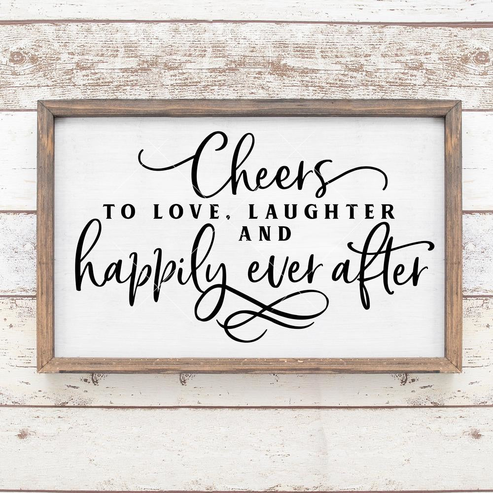 Cheers To Love Laughter And Happily Ever After Wedding Sign Svg Png D Chameleon Cuttables Llc