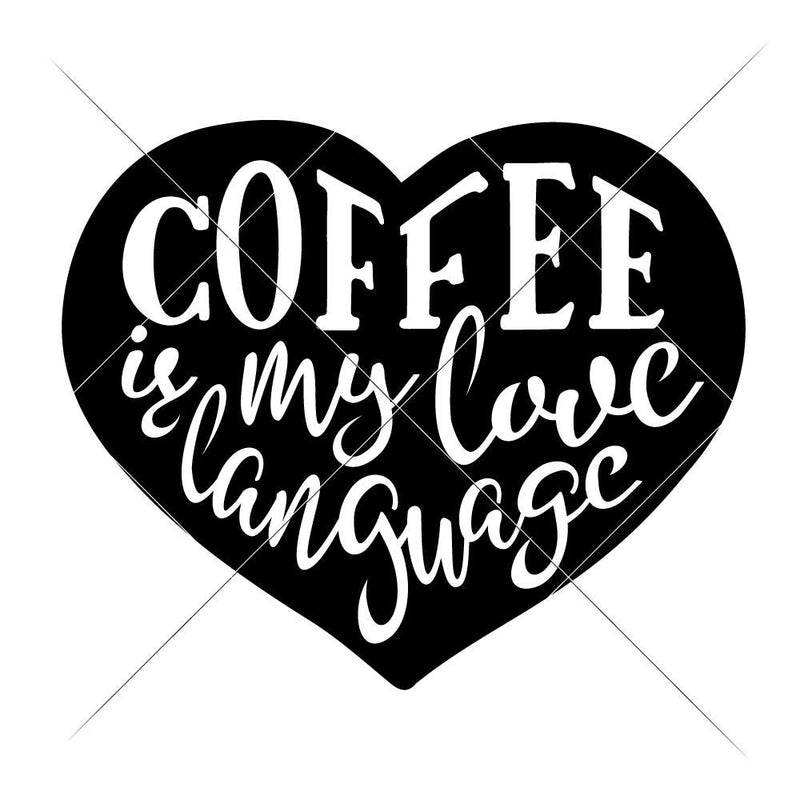 Download Coffee Is My Love Language Svg Png Dxf Eps Chameleon Cuttables Llc Chameleon Cuttables Llc