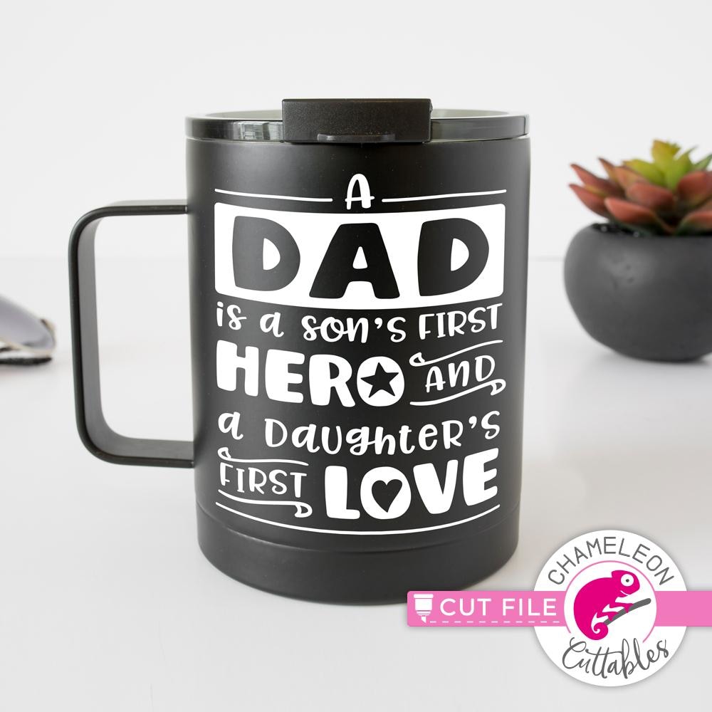 Dad Is A Son S First Hero And A Daughter S First Love Svg Png Dxf Eps Chameleon Cuttables Llc