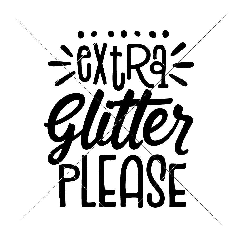 Download Extra Glitter please Craft Crafting svg png dxf eps | Chameleon Cuttables LLC