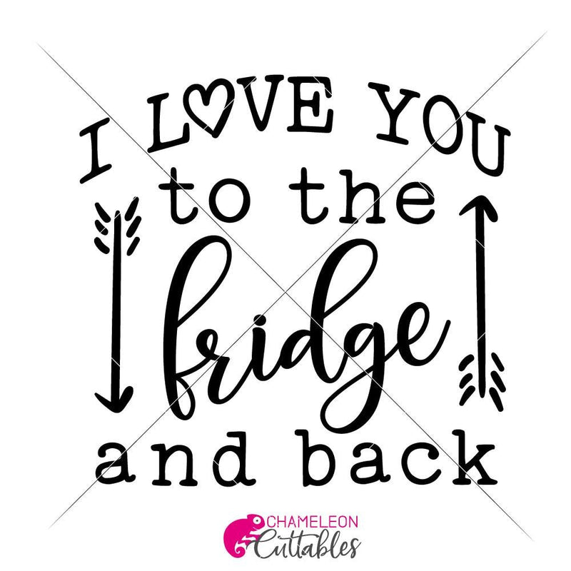 I Love You To The Fridge And Back Svg Png Dxf Eps Chameleon Cuttables Llc