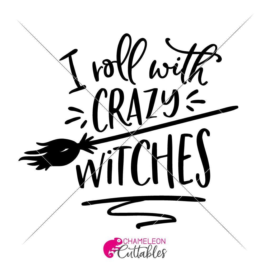 I Roll With Crazy Witches Svg Png Dxf Eps Chameleon Cuttables Llc